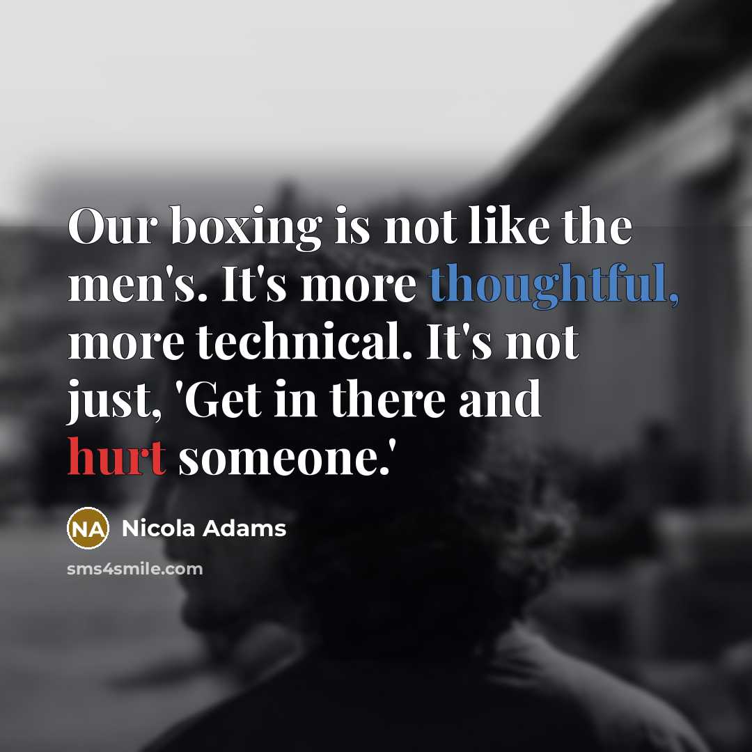 “Our boxing is not like the men's. It's more thoughtful,…” quote by Nicola Adams