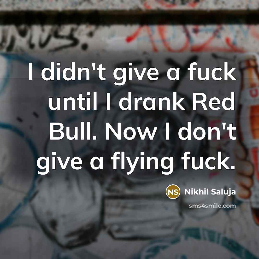 “I didn't give a fuck until I drank Red Bull.…” quote by Nikhil Saluja