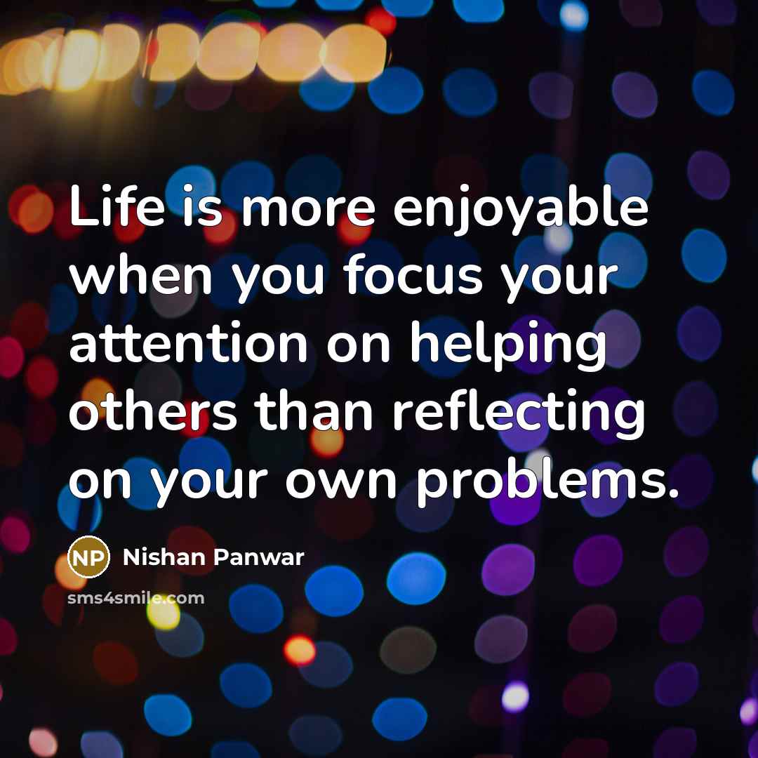 “Life is more enjoyable when you focus your attention on…” quote by Nishan Panwar