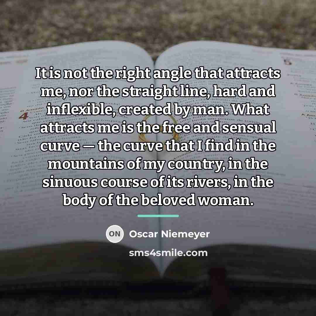 “It is not the right angle that attracts me, nor…” quote by Oscar Niemeyer