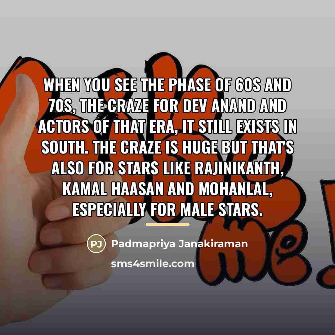 “When you see the phase of 60s and 70s, the…” quote by Padmapriya Janakiraman