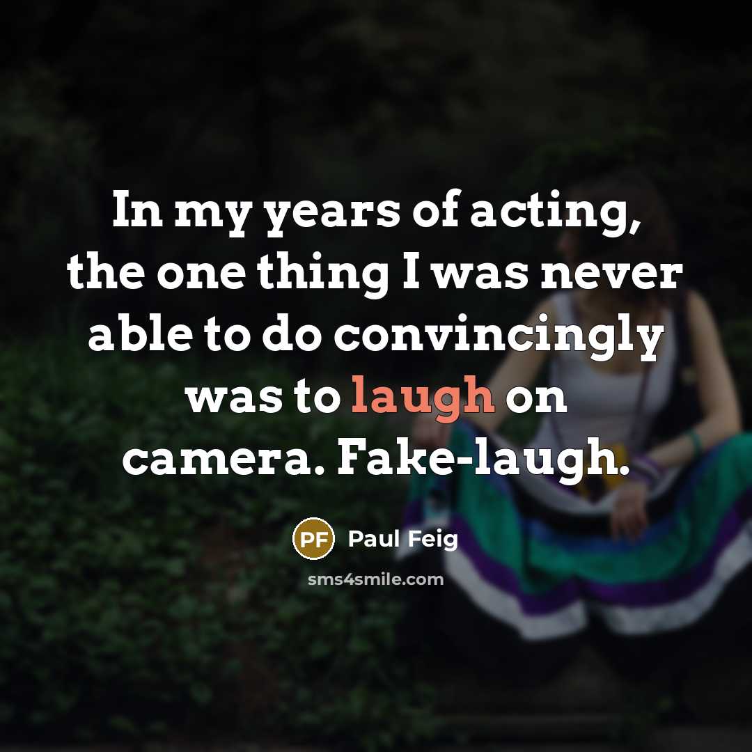 “In my years of acting, the one thing I was…” quote by Paul Feig