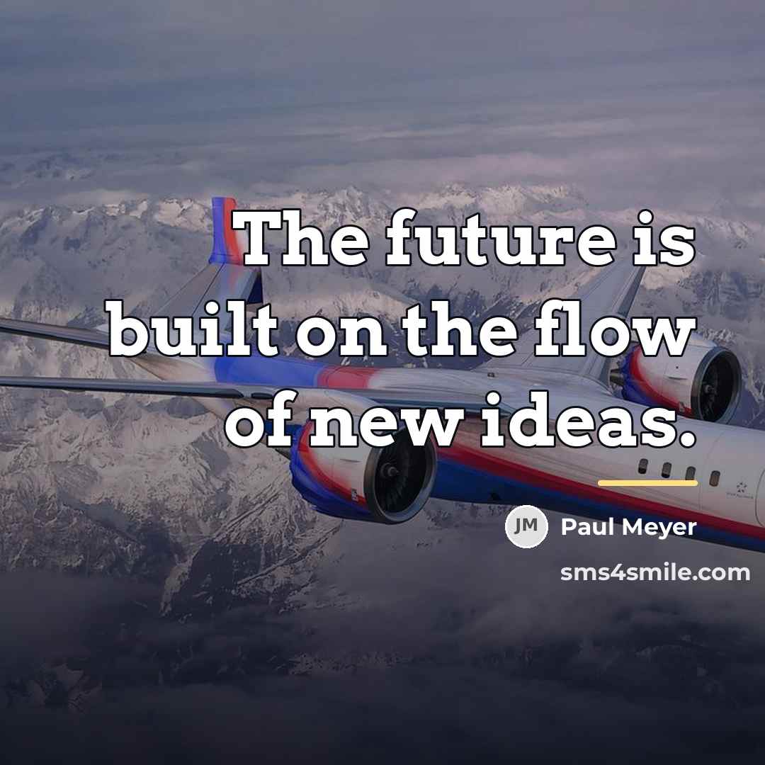 “The future is built on the flow of new ideas.…” quote by Paul Meyer