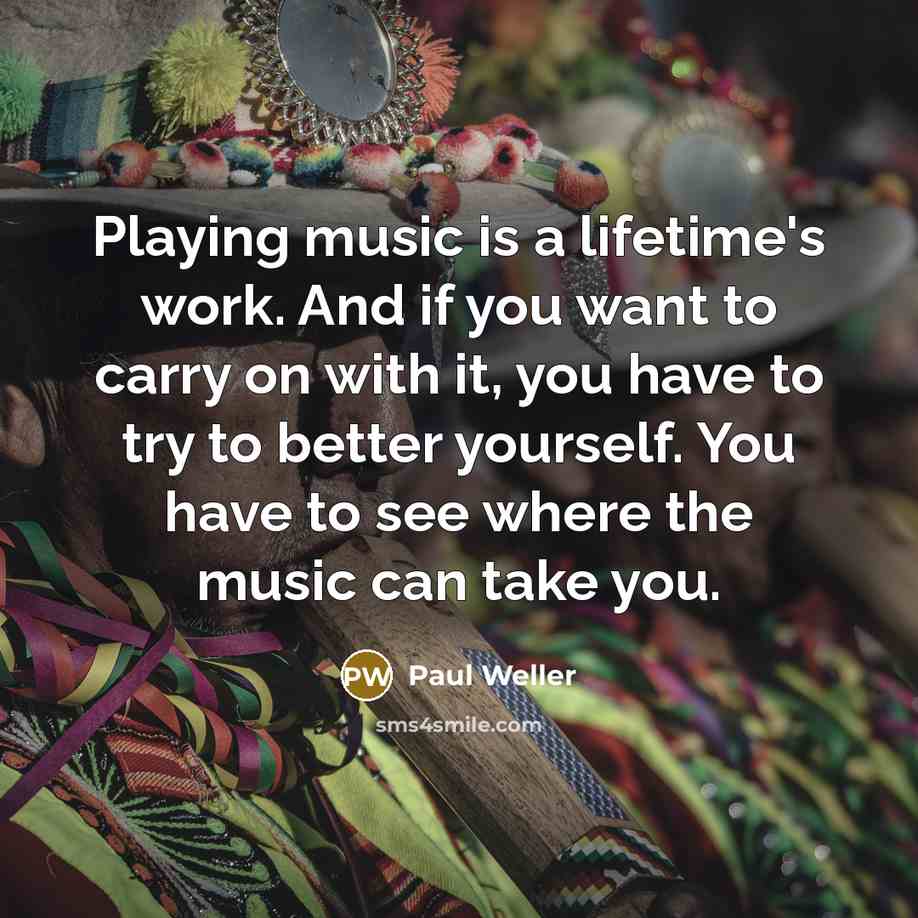 “Playing music is a lifetime's work. And if you want…” quote by Paul Weller