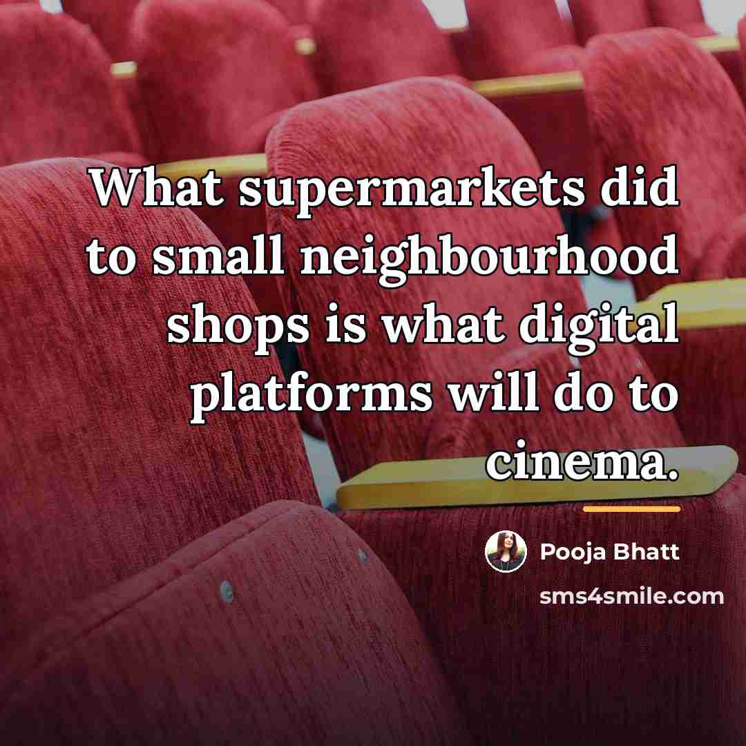 “What supermarkets did to small neighbourhood shops is what digital…” quote by Pooja Bhatt