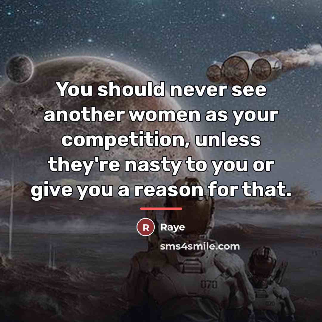 “You should never see another women as your competition, unless…” quote by Raye