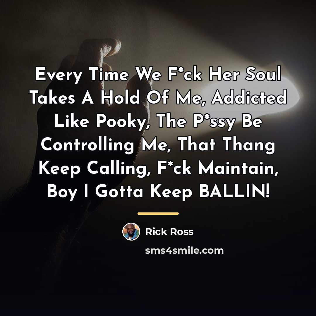 “Every Time We F*ck Her Soul Takes A Hold Of…” quote by Rick Ross