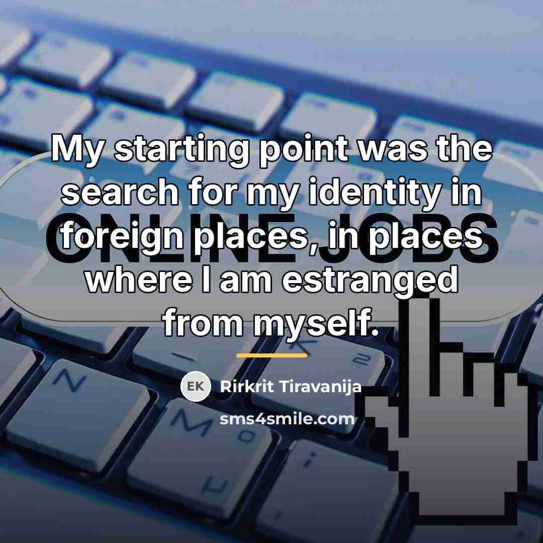 “My starting point was the search for my identity in…” quote by Rirkrit Tiravanija