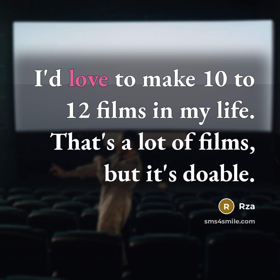 “I'd love to make 10 to 12 films in my…” quote by Rza