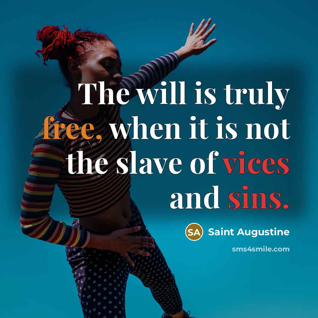 “The will is truly free, when it is not the slave of vices and sins.” quote by Saint Augustine