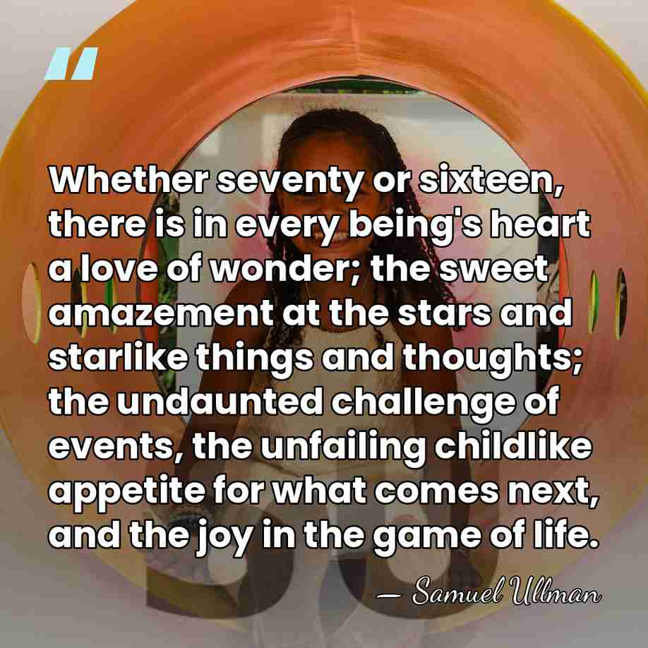Whether seventy or sixteen, there is in every being's heart a love&hellip; - Samuel Ullman