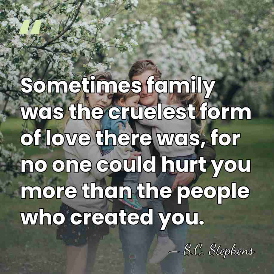 Sometimes family was the cruelest form of love there was, for no&hellip; - S.C. Stephens