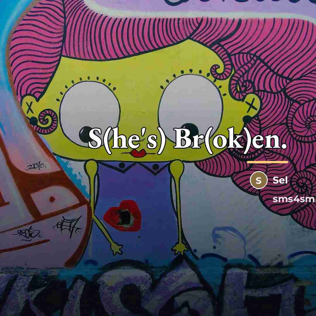 “S(he's) Br(ok)en.…” quote by Sel