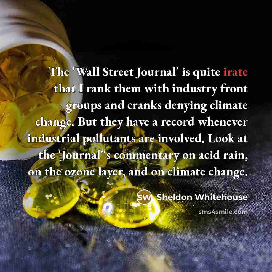 “The 'Wall Street Journal' is quite irate that I rank…” quote by Sheldon Whitehouse