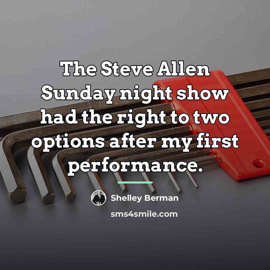 “The Steve Allen Sunday night show had the right to…” quote by Shelley Berman