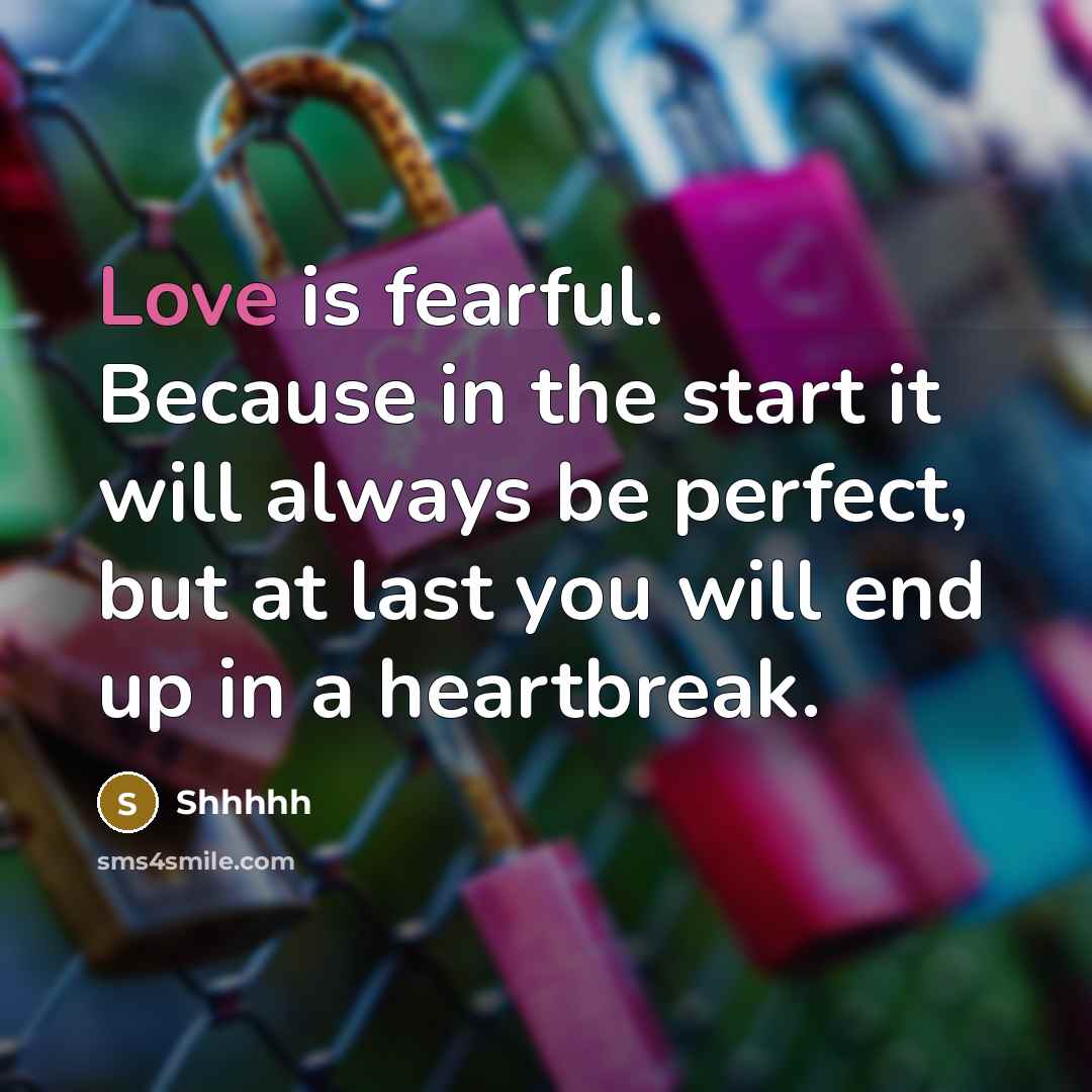 “Love is fearful. Because in the start it will always…” quote by Shhhhh