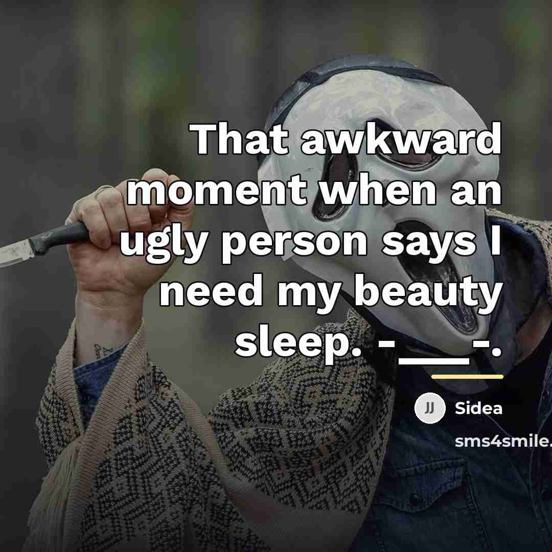 “That awkward moment when an ugly person says I need…” quote by Sidea