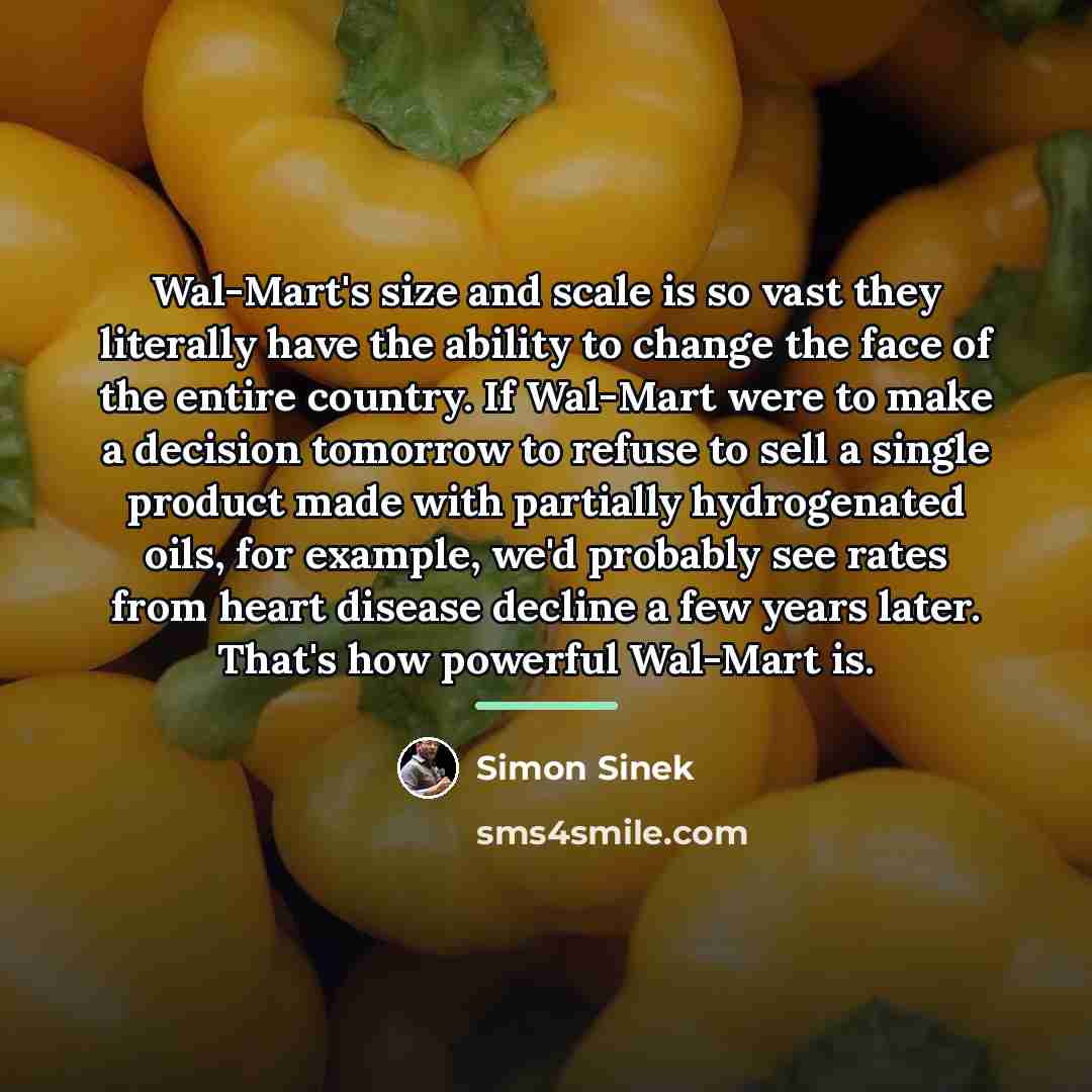 “Wal-Mart's size and scale is so vast they literally have…” quote by Simon Sinek