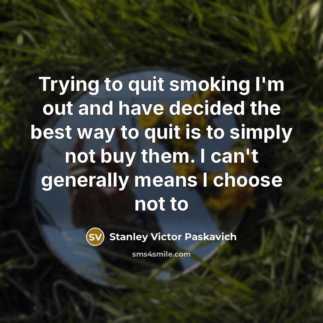 “Trying to quit smoking I'm out and have decided the…” quote by Stanley Victor Paskavich