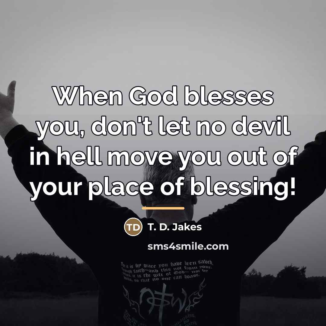 “When God blesses you, don't let no devil in hell…” quote by T. D. Jakes