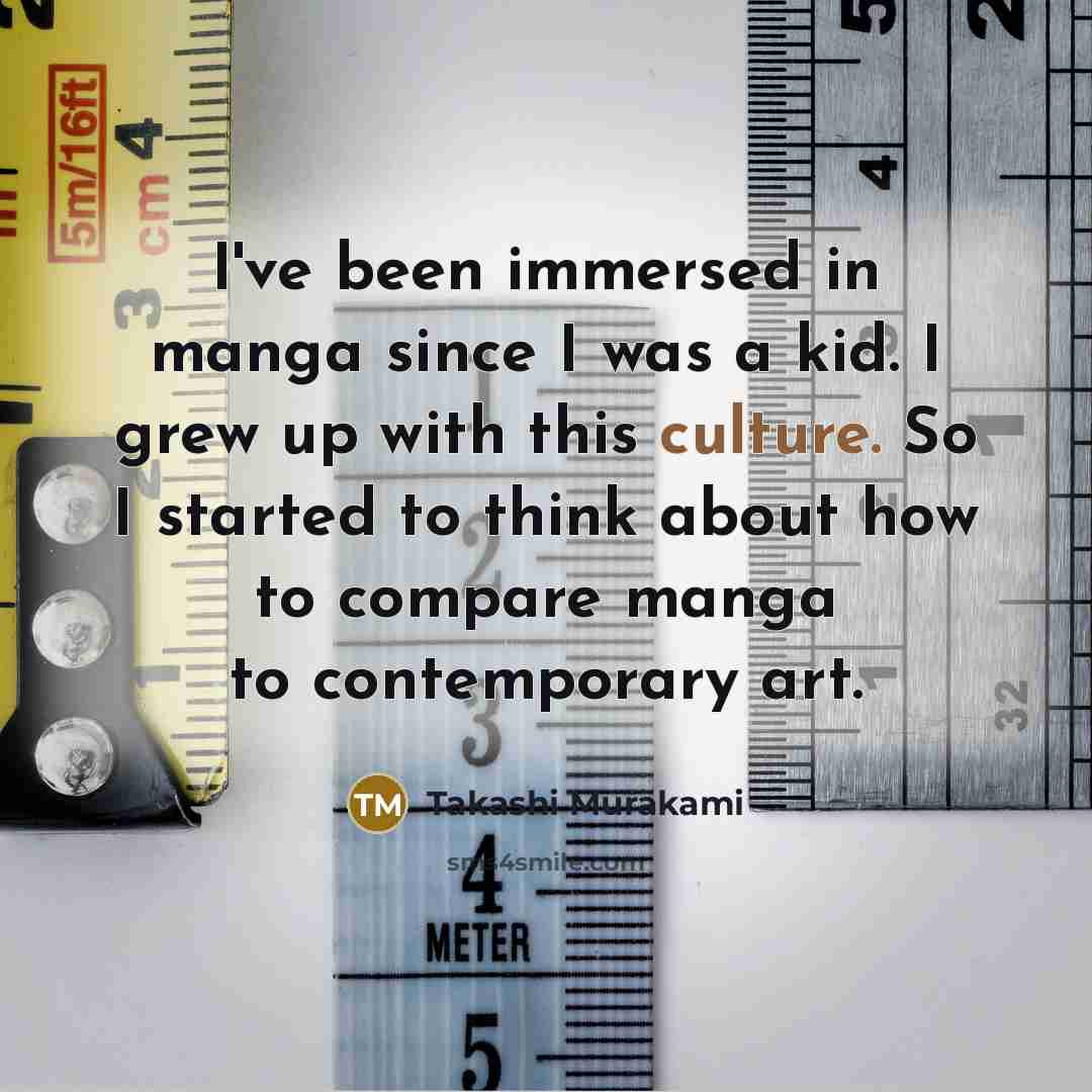 “I've been immersed in manga since I was a kid.…” quote by Takashi Murakami
