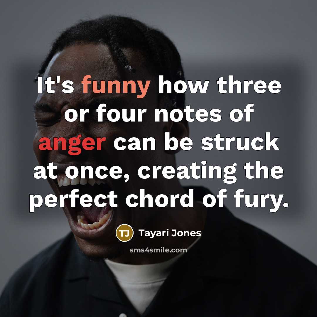 “It's funny how three or four notes of anger can…” quote by Tayari Jones