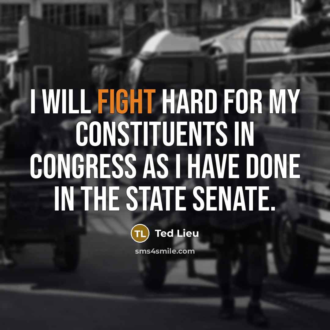 “I will fight hard for my constituents in Congress as…” quote by Ted Lieu