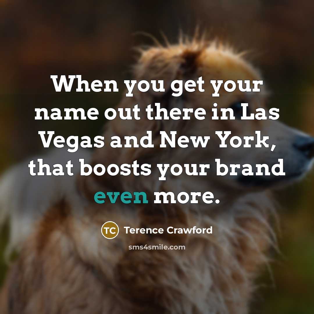 “When you get your name out there in Las Vegas…” quote by Terence Crawford