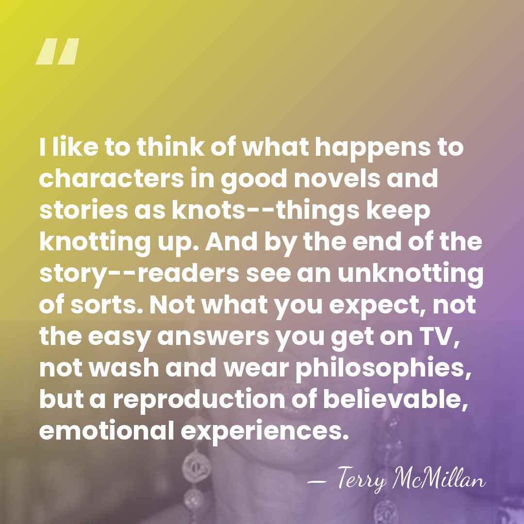 I like to think of what happens to characters in good novels&hellip; - Terry McMillan