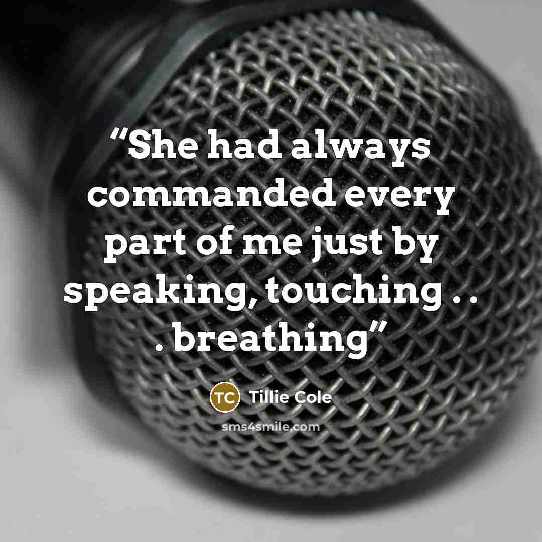 “She had always commanded every part of me just by speaking, touching . . . breathing” quote by Tillie Cole