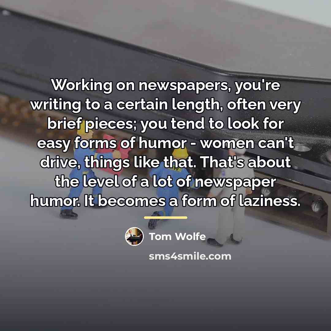 “Working on newspapers, you're writing to a certain length, often…” quote by Tom Wolfe