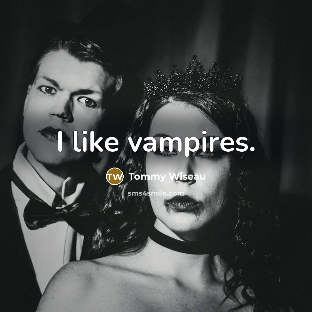 “I like vampires.…” quote by Tommy Wiseau