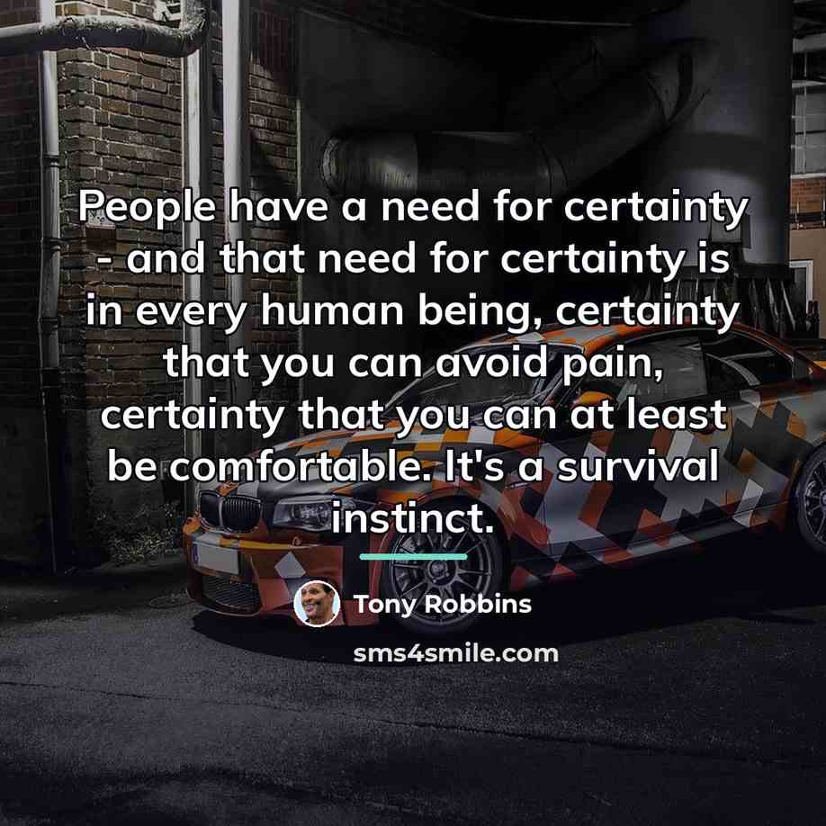 “People have a need for certainty - and that need…” quote by Tony Robbins