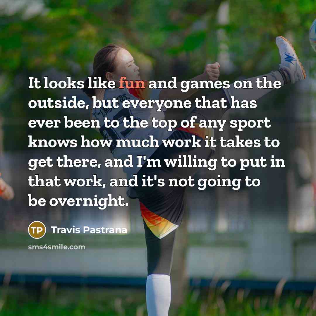 “It looks like fun and games on the outside, but…” quote by Travis Pastrana