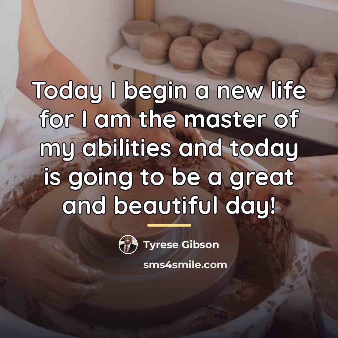 “Today I begin a new life for I am the…” quote by Tyrese Gibson