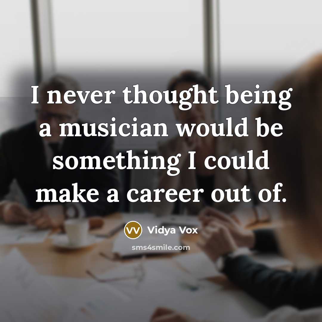 “I never thought being a musician would be something I…” quote by Vidya Vox