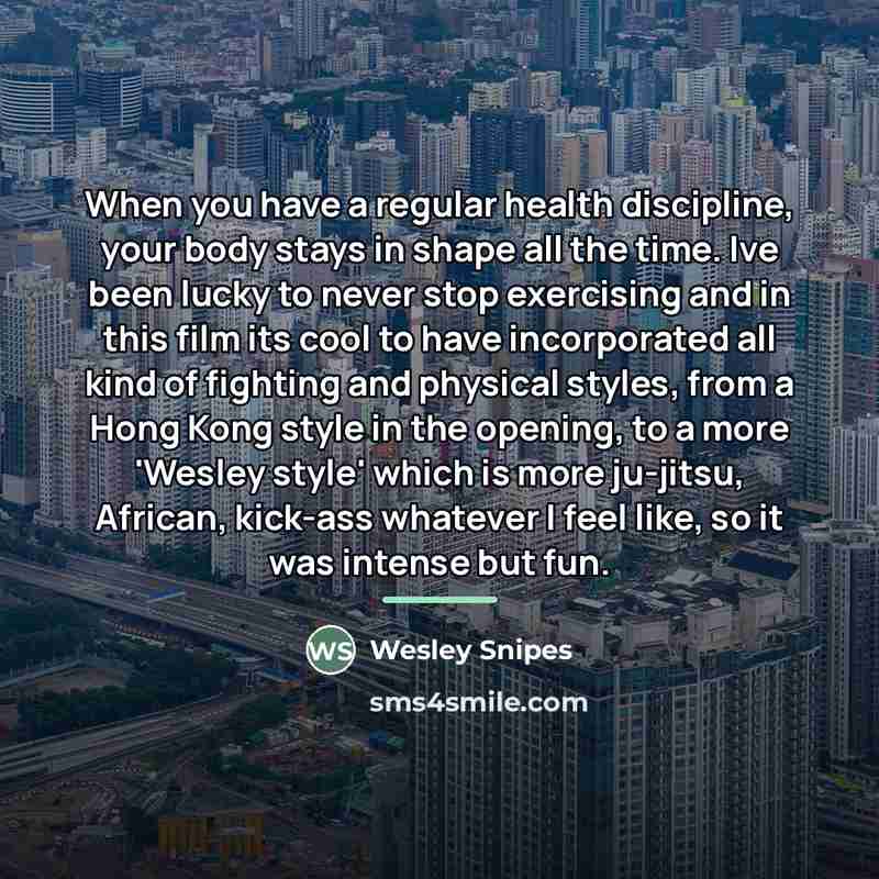 “When you have a regular health discipline, your body stays…” quote by Wesley Snipes