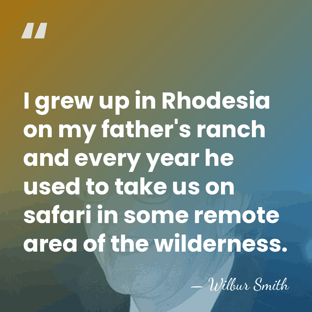 I grew up in Rhodesia on my father's ranch and every year&hellip; - Wilbur Smith