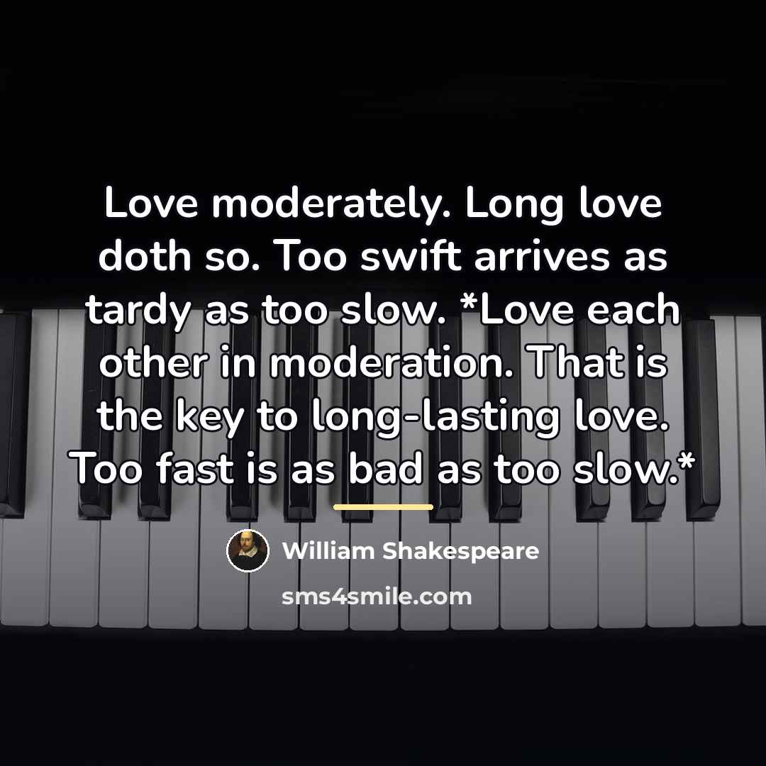 “Love moderately. Long love doth so. Too swift arrives as…” quote by William Shakespeare