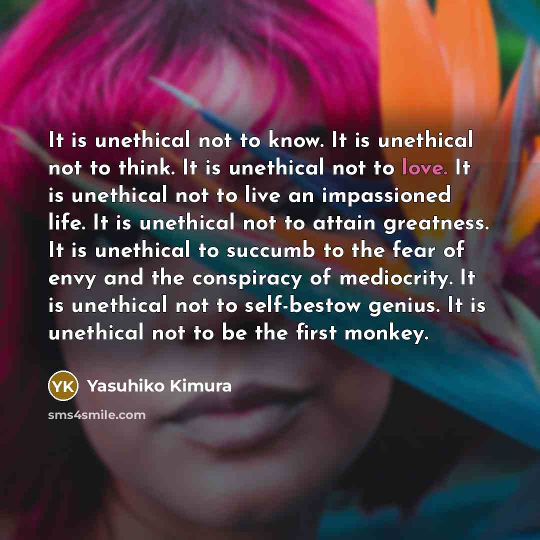 “It is unethical not to know. It is unethical not…” quote by Yasuhiko Kimura