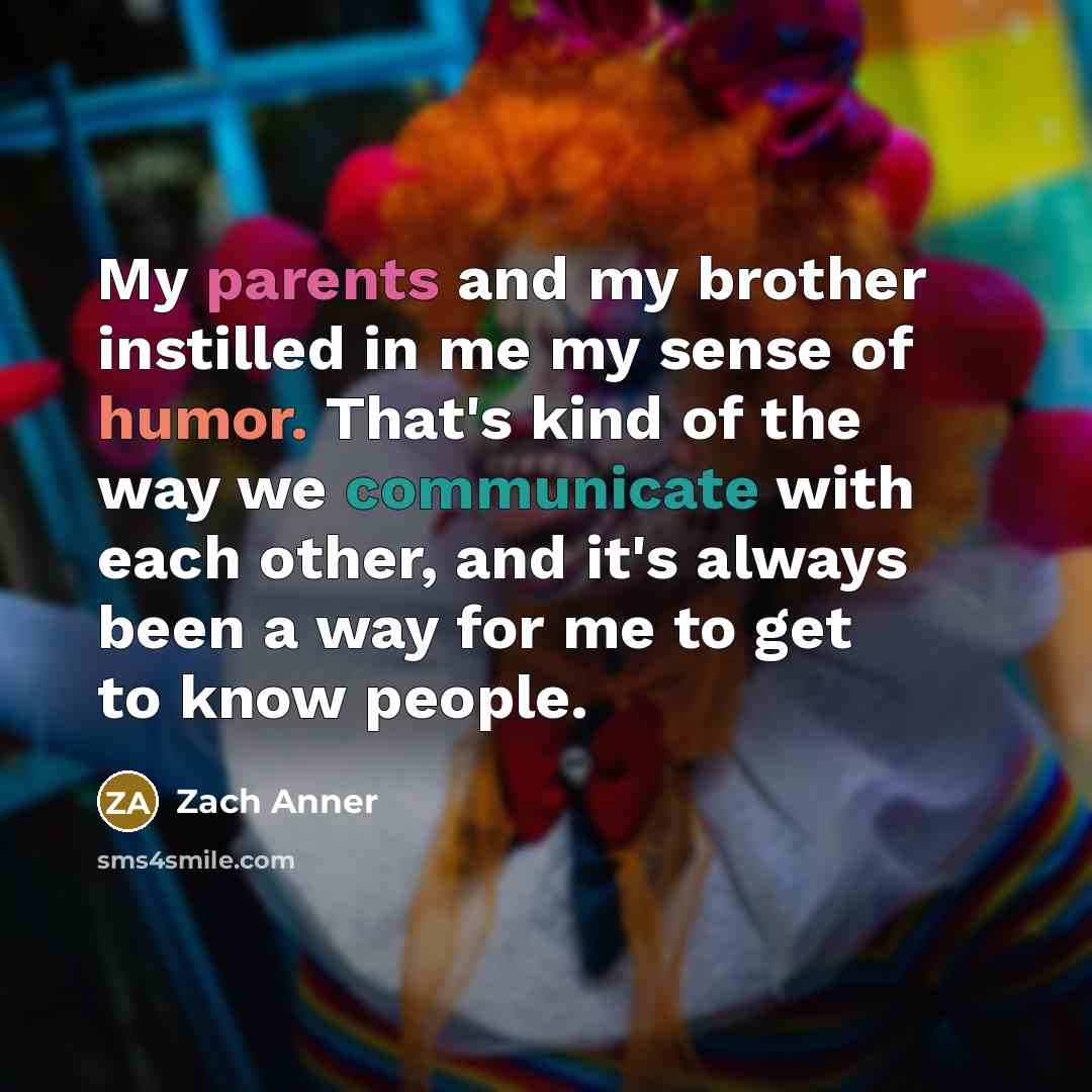 “My parents and my brother instilled in me my sense…” quote by Zach Anner