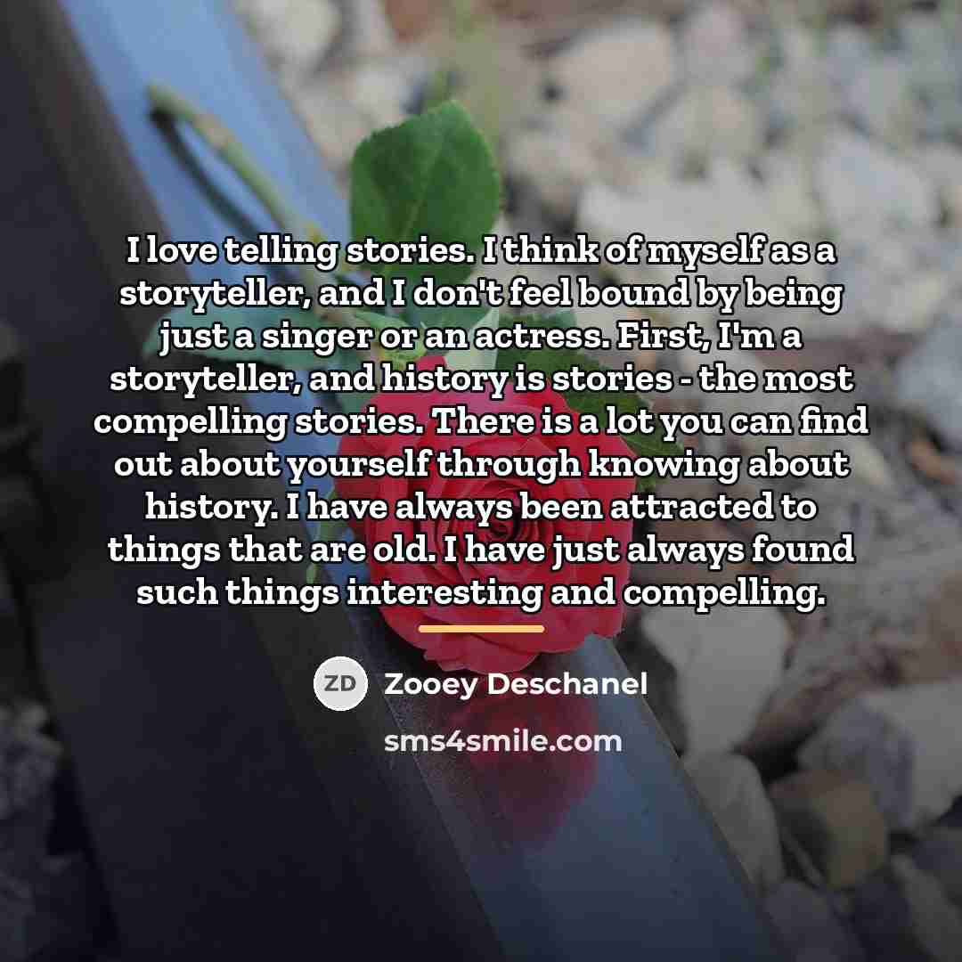 “I love telling stories. I think of myself as a…” quote by Zooey Deschanel