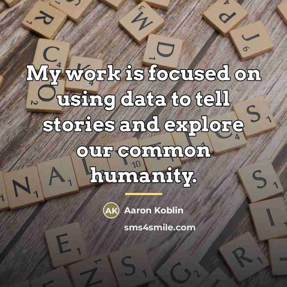 “My work is focused on using data to tell stories…” quote by Aaron Koblin