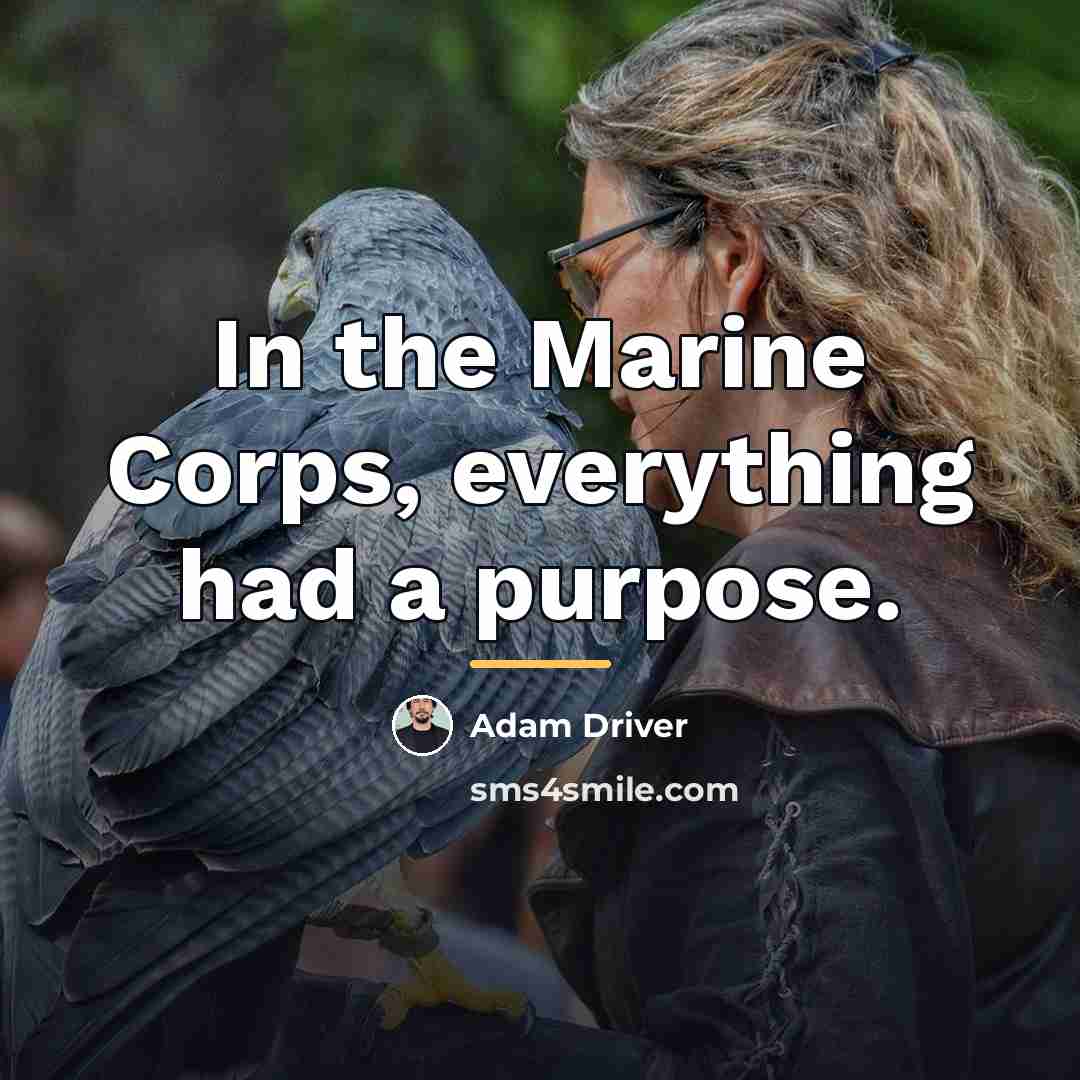 “In the Marine Corps, everything had a purpose.…” quote by Adam Driver