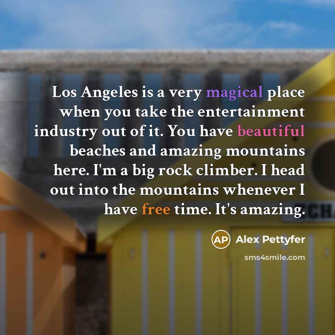 “Los Angeles is a very magical place when you take…” quote by Alex Pettyfer