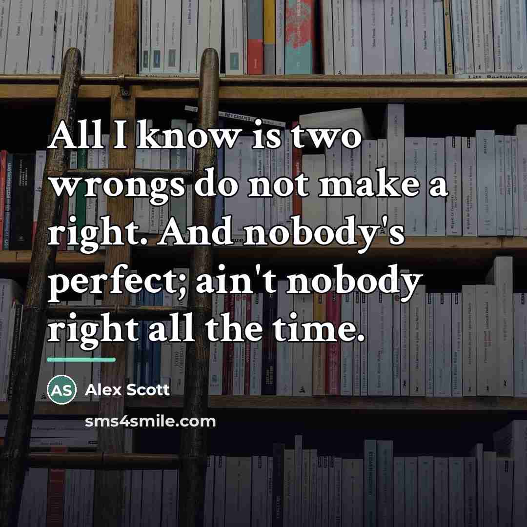 “All I know is two wrongs do not make a…” quote by Alex Scott