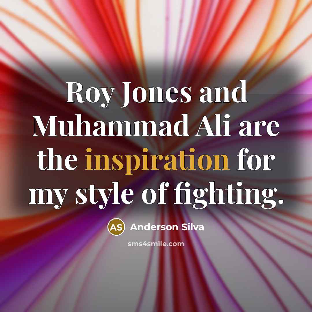 “Roy Jones and Muhammad Ali are the inspiration for my…” quote by Anderson Silva