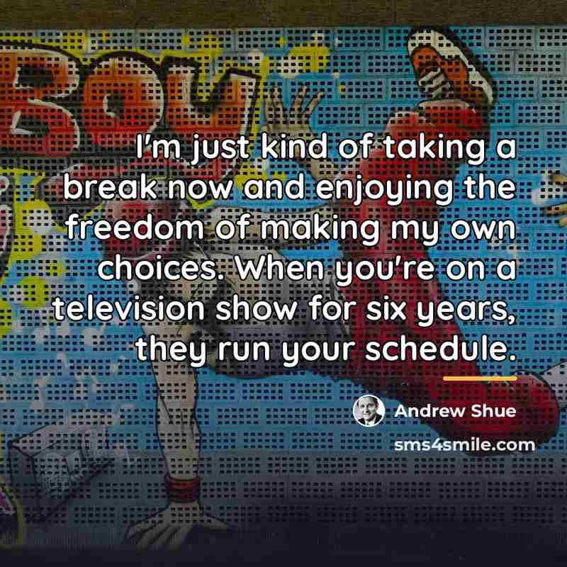 “I'm just kind of taking a break now and enjoying…” quote by Andrew Shue