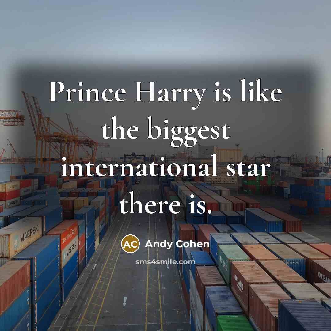 “Prince Harry is like the biggest international star there is.…” quote by Andy Cohen