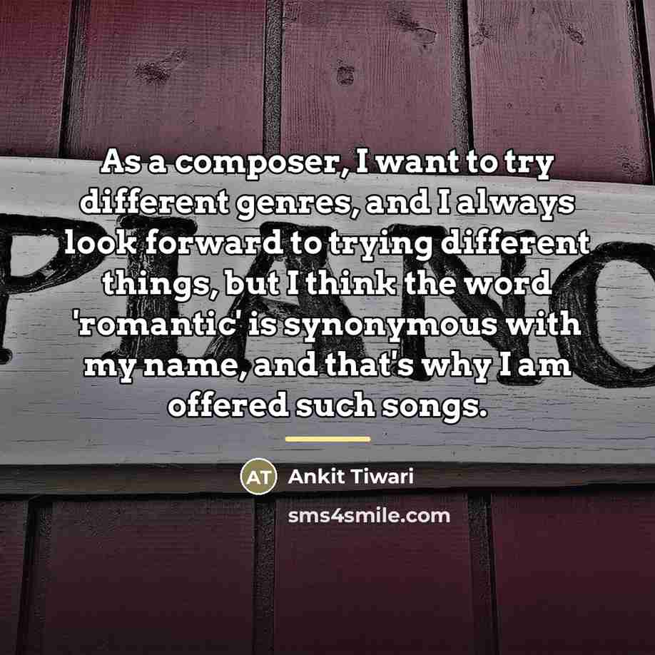 “As a composer, I want to try different genres, and…” quote by Ankit Tiwari